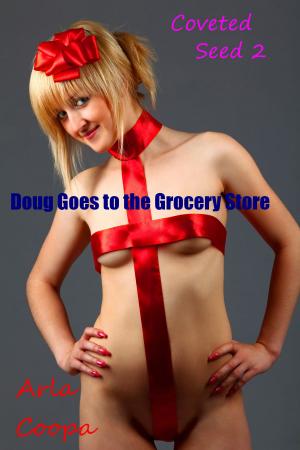 Cover of the book Coveted Seed 2: Doug Goes to the Grocery Store by Emily Erotica