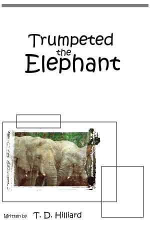 Cover of the book Trumpeted the Elephant by T. D. Hilliard