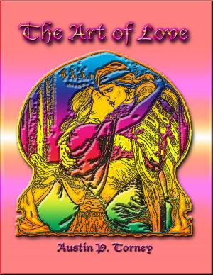 Cover of the book The Art of Love by James Allen, Napoleon Hill, Benjamin Franklin, Wallace Delois Wattles