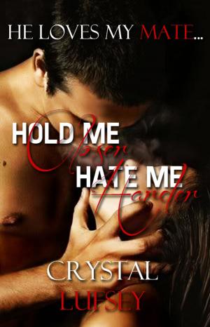 Cover of the book Hold Me Closer, Hate Me Harder: He Loves My Mate by Adam Moon