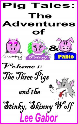 Cover of the book Pig Tales: Volume 1 - The Stinky, Skinny Wolf by Lee Gabor