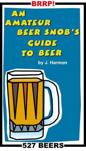 Cover of An Amateur Beer Snob's Guide to Beer