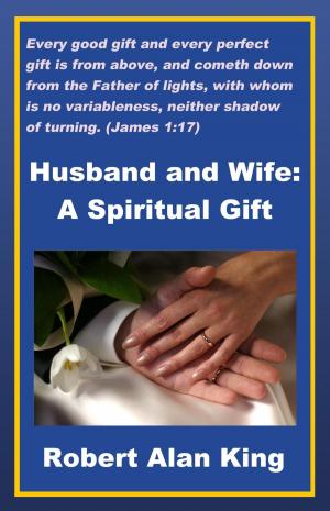 Cover of the book Husband and Wife: A Spiritual Gift by Robert Alan King