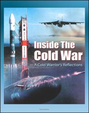 Cover of Inside the Cold War: A Cold Warrior's Reflections - Bombers, Tankers, Reconnaissance, ICBMs, Submarines, SAC Alert Forces, Russian Cold Warriors, Curtis LeMay, Hyman Rickover