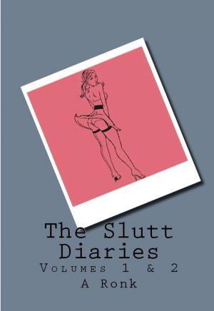 Cover of the book The Slutt Diaries: Volumes 1 & 2 by Needa Warrant