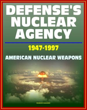 Cover of Defense's Nuclear Agency 1947: 1997: Comprehensive History of Cold War Nuclear Weapon Development and Testing, Atomic and Hydrogen Bomb Development, Post-War Treaties