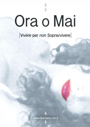 bigCover of the book ORA O MAI: Vivere per non Sopravvivere by 