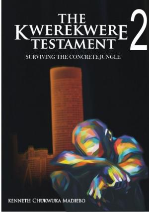 Cover of the book The Kwerekwere Testament 2: Surviving The Concrete Jungle by Andy Conway, Jack Turner