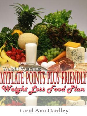Cover of the book Weight Watchers MyPlate Points Plus Friendly Weight Loss Food Plan by Donald L Turpin