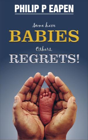 Cover of the book Some Have Babies; Others, Regrets! by Roberts Liardon
