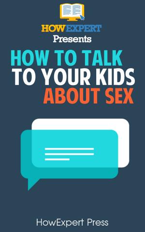Cover of the book How To Talk To Your Kids About Sex by Charlene C. Giannetti, Margaret Sagarese