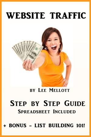 Cover of the book Website Traffic Step By Step Guide: Spreadsheet Included + Bonus List Building 101 by Stephen C Norton