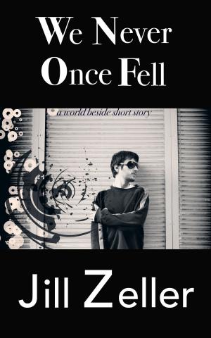Cover of the book We Never Once Fell by Jill Morrison