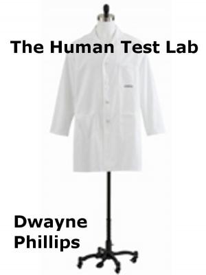 Cover of the book The Human Test Lab by Dwayne Phillips