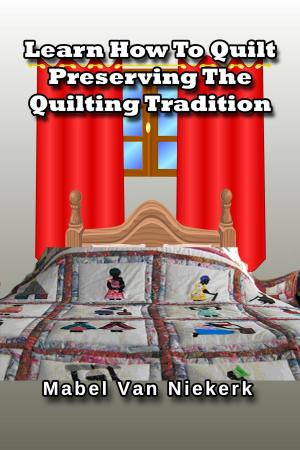 Book cover of Learn How To Quilt: Preserving The Quilting Tradition