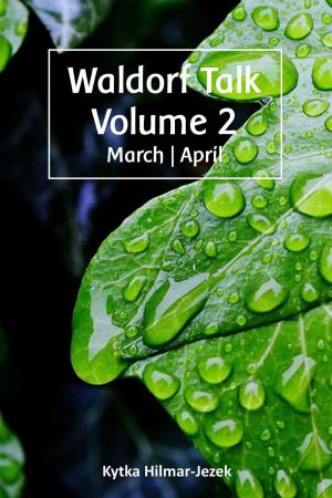 Cover of Waldorf Talk: Waldorf and Steiner Education Inspired Ideas for Homeschooling for March and April