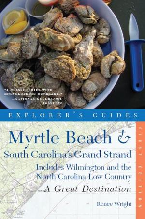 Cover of the book Explorer's Guide Myrtle Beach & South Carolina's Grand Strand: A Great Destination: Includes Wilmington and the North Carolina Low Country (Explorer's Great Destinations) by Grace Chon, Melanie Monteiro
