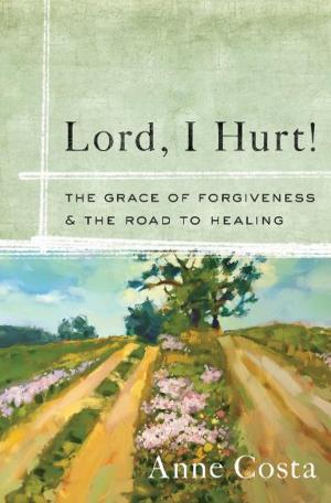 Cover of the book Lord, I Hurt!: The Grace of Forgiveness and the Road to Healing by Mark Hart