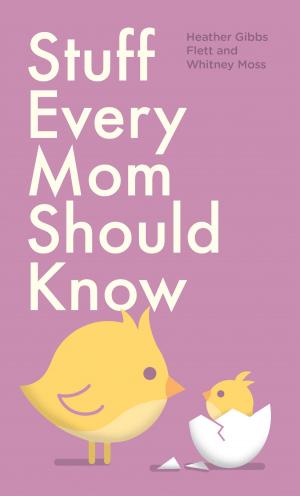 Cover of the book Stuff Every Mom Should Know by Elizabeth Laban, Nana Barbara Trostler, Grandpa Myron Laban
