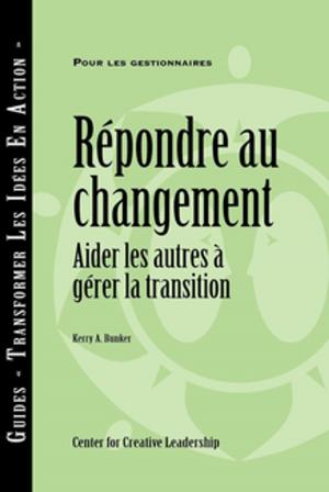 Cover of the book Responses to Change: Helping People Manage Transition (French Canadian) by Ruderman, Braddy, Hannum, Kossek