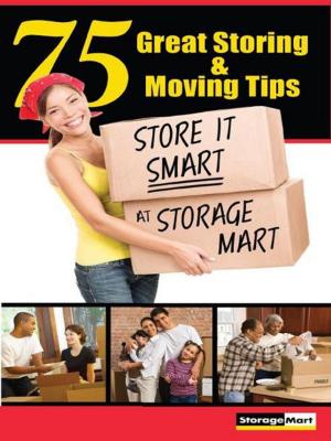 Cover of the book 75 Great Storing & Moving Tips: Store It Smart at StorageMart by Xavier Zinn