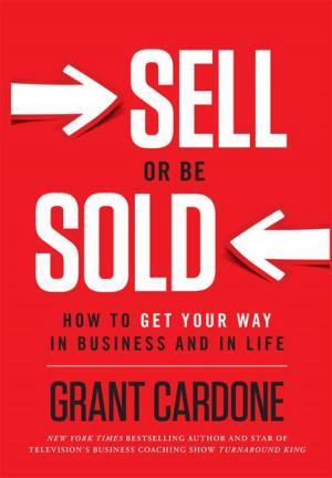 Cover of the book Sell or Be Sold: How to Get Your Way in Business and in Life by Daniel Jacobs