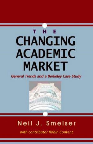 Cover of the book The Changing Academic Market: General Trends and a Berkeley Case Study by Neil J. Smelser