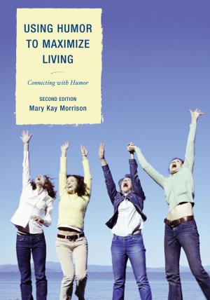 Cover of the book Using Humor to Maximize Living by Leslie Bowman, Michael J. Tighe Jr., Sara Bender, Thomas E. Escott, J Michael Tighe Jr