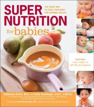 Cover of the book Super Nutrition for Babies: The Right Way to Feed Your Baby for Optimal Health by Rita Trieger