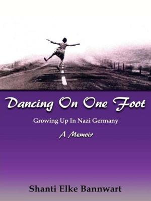 Cover of the book Dancing On One Foot: Growing Up In Nazi Germany, A Memoir by Teresa Pijoan PhD