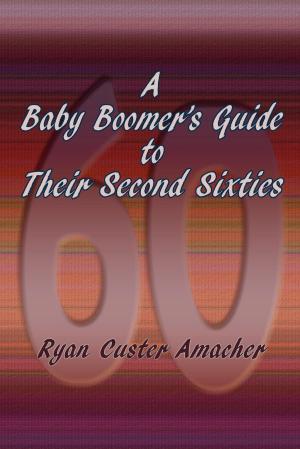 Cover of the book A Baby Boomer's Guide to Their Second Sixties by Pamela McCorduck