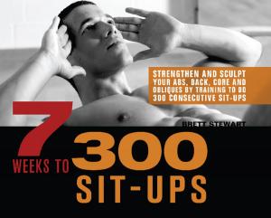 Cover of the book 7 Weeks to 300 Sit-Ups by Jason Talley