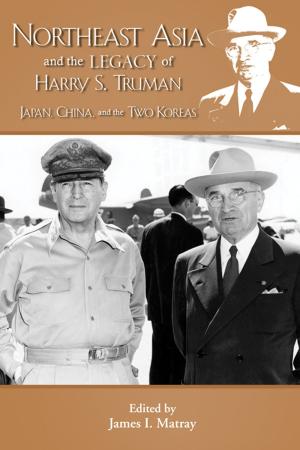 Cover of the book Northeast Asia and the Legacy of Harry S. Truman by Richard J. Janet