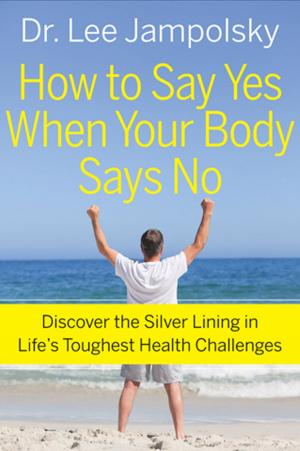 Cover of the book How to Say Yes When Your Body Says No by Graham Wright, MPhil Ph.D.