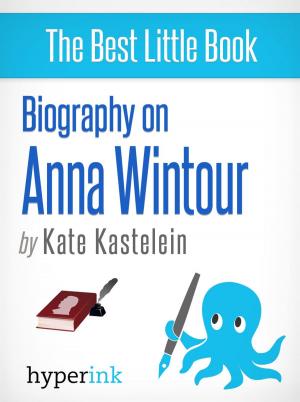 Cover of the book Anna Wintour: Vogue Magazine's Editor-In-Chief and Fashion Icon by Kate  Kastelein