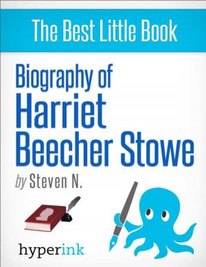 Cover of the book Harriet Beecher Stowe: How A Novelist Started America's Bloodiest War by Anita Felicelli