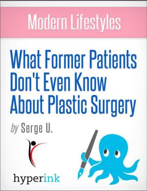 Cover of the book What Former Patients Don't Even Know About Plastic Surgery by Judith Mary Wilson