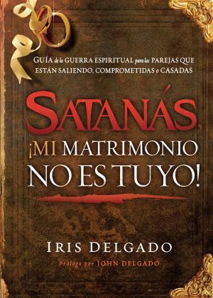 Book cover of Satanás, ¡mi matrimonio no es tuyo!