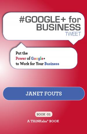 Cover of the book #GOOGLE+ for BUSINESS tweet Book01: Put the Power of Google+ to Work for Your Business by Wayne Turmel; Edited by Rajesh Setty