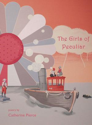 Cover of the book The Girls of Peculiar by Lynn Kaufmann, Lynn Knight, Jacqueline Kudler, Carolyn Miller, Dan Bellm, Gillian Weggener, Ursula K. Le Guin