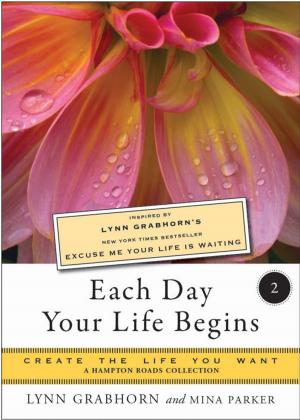 Cover of the book Each Day Your Life Begins, Two: Create the Life You Want, A Hampton Roads Collection by Robert W. Hill Ph.D., Eduardo Castro