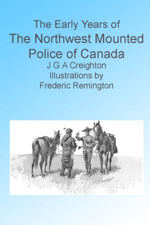 Cover of The Early Years of the Northwest Mounted Police of Canada. Illustrated.