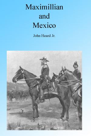 Cover of the book Maximillian and Mexico, Illustrated by A L Rawson