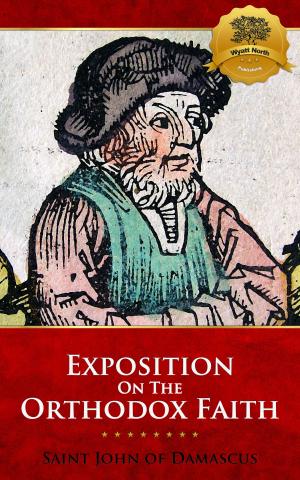 Cover of the book An Exact Exposition of the Orthodox Faith by Martin Luther, Wyatt North