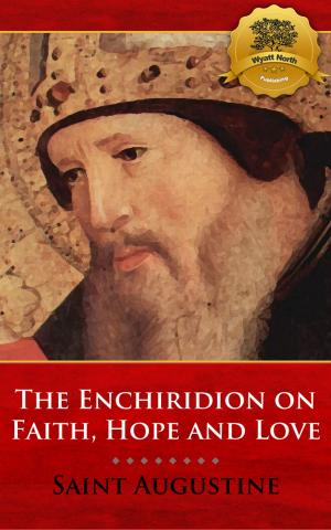 Cover of the book The Enchiridion on Faith, Hope and Love by St. Augustine, Wyatt North