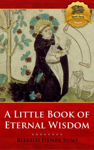 Cover of the book A Little Book of Eternal Wisdom by St. Benedict of Nursia, Wyatt North