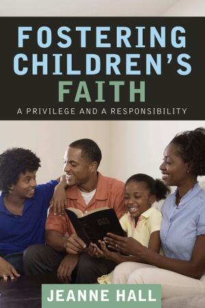 Cover of the book Fostering Children’s Faith by Scott Steinkerchner, Peter Hunter