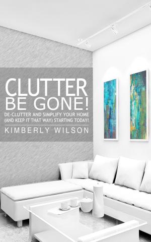 Cover of the book Clutter Be Gone! by Jennifer Brooks