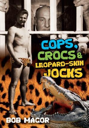 Cover of the book Cops, Crocs & Leopard-Skin Jocks by 