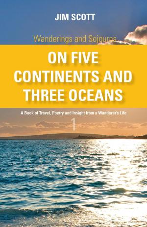 Cover of the book Wanderings and Sojourns - On Five Continents and Three Oceans - Book 1: A Book of Travel, Poetry and Insight from a Wanderer's Life by Mohamed Osmaan